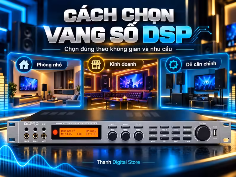 Cách chọn vang số DSP phù hợp cho karaoke gia đình và kinh doanh