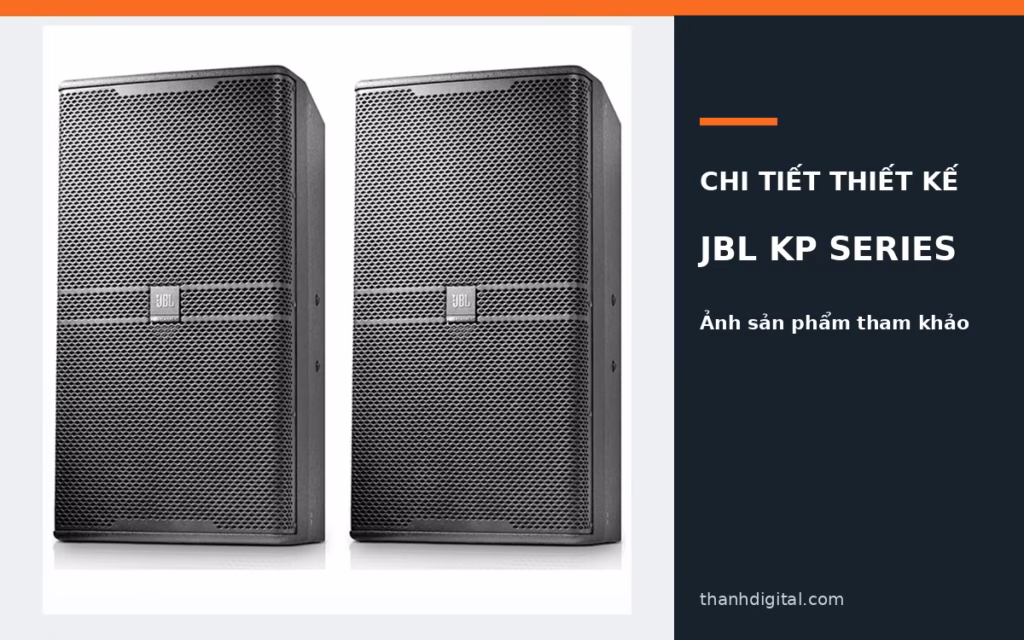 Cận cảnh thiết kế thùng loa và mặt ê căng JBL KP Series