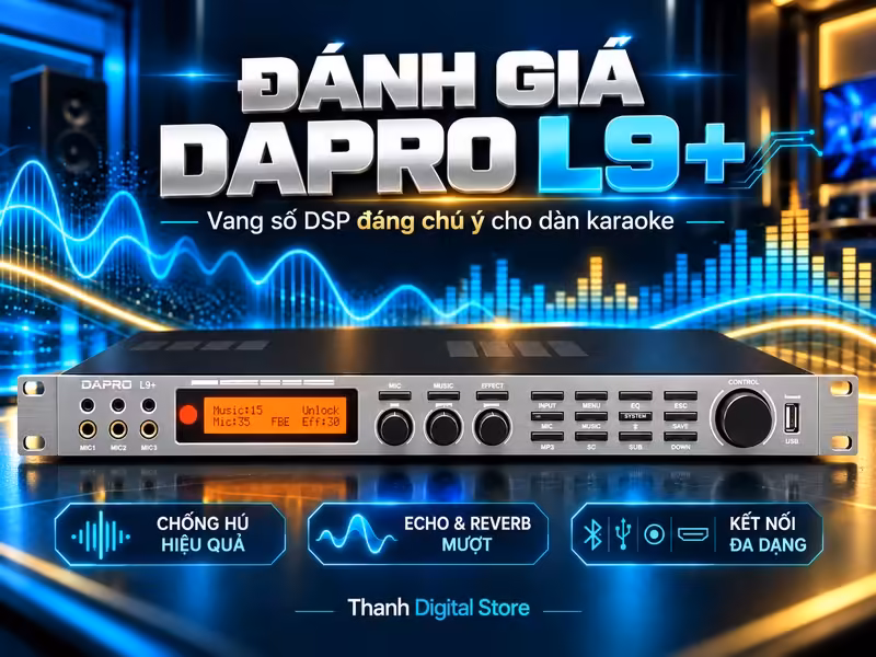 Đánh giá Dapro L9+: Tính năng DSP, chống hú, Echo Reverb và kết nối