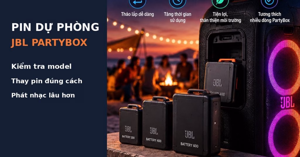 Hướng dẫn thay và lựa chọn pin dự phòng cho loa JBL PartyBox
