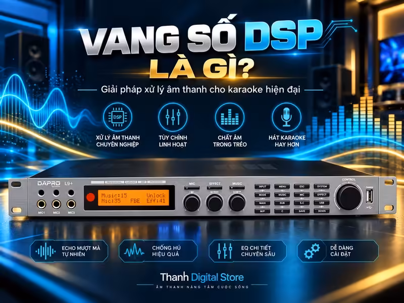 Vang số DSP là gì? Nguyên lý hoạt động và lợi ích với dàn karaoke